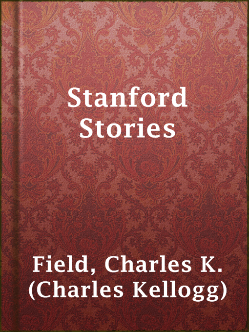 Title details for Stanford Stories by Charles K. (Charles Kellogg) Field - Available